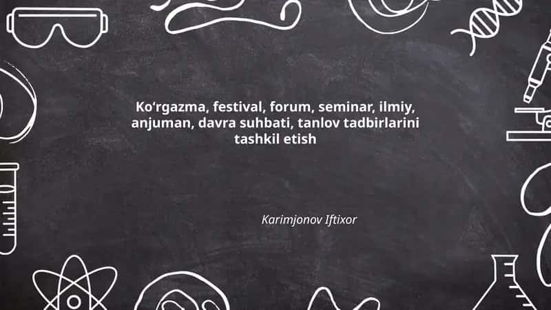 Koʻrgazma, festival, forum, seminar, ilmiy, anjuman, davra suhbati, tanlov tadbirlarini tashkil etish