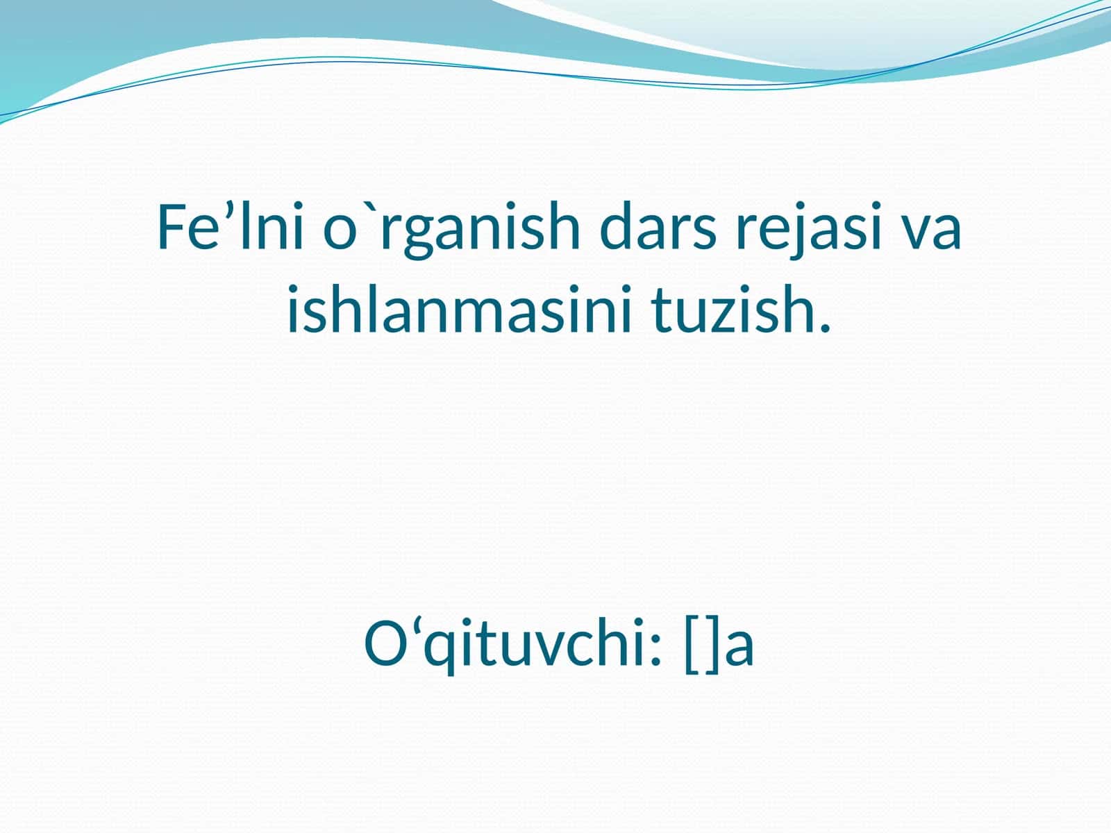 Fe’lni o`rganish dars rejasi va ishlanmasini tuzish