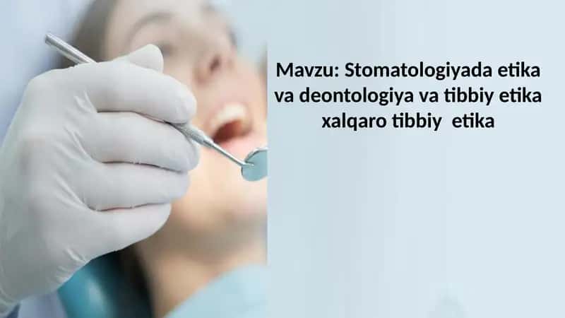 Stomatologiyada etika va deontologiya va tibbiy etika xalqaro tibbiy etika