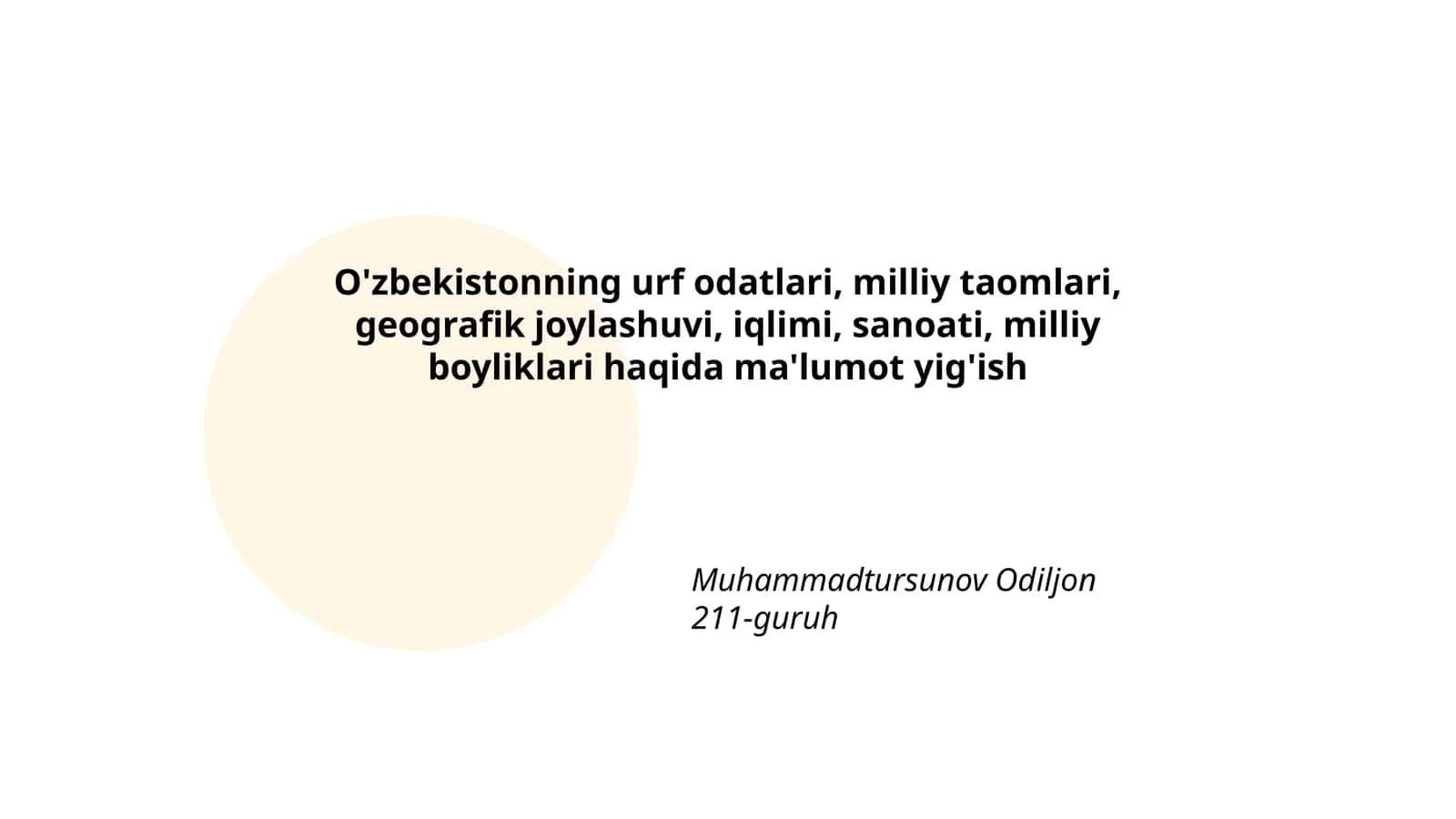 O'zbekistonning urf odatlari, milliy taomlari, geografik joylashuvi, iqlimi, sanoati, milliy boyliklari haqida ma'lumot yig'ish