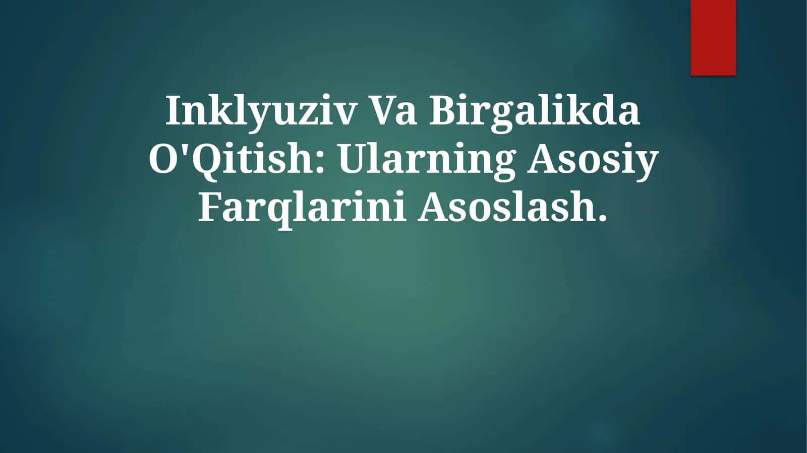 Inklyuziv Va Birgalikda O'Qitish: Ularning Asosiy Farqlarini Asoslash