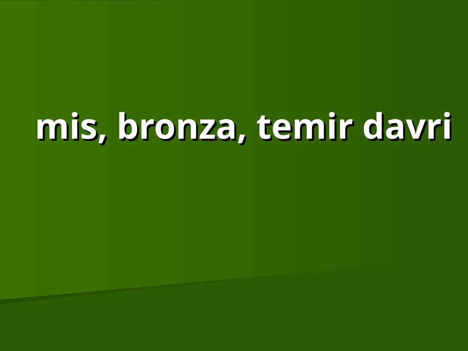 mis, bronza, temir davri