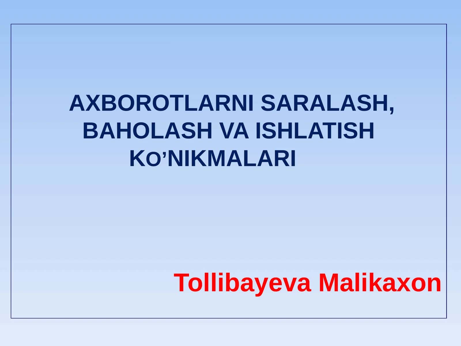 AXBOROTLARNI SARALASH, BAHOLASH VA ISHLATISH KO’NIKMALARI