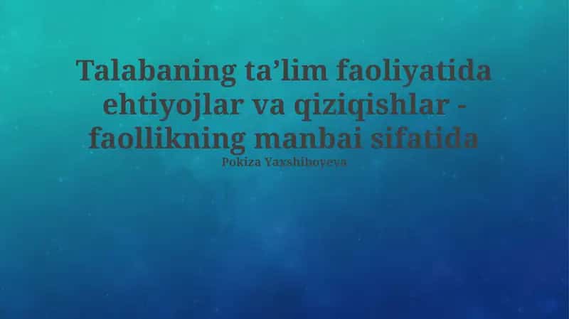 Talabaning taʼlim faoliyatida ehtiyojlar va qiziqishlar - faollikning manbai sifatida