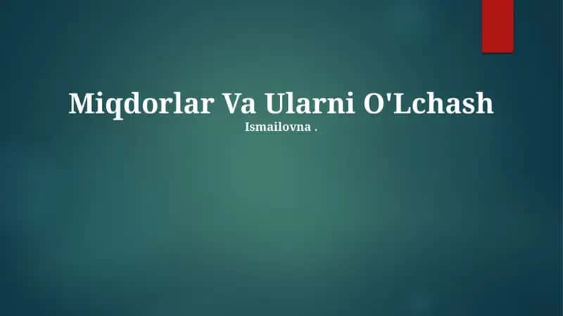 Miqdorlar Va Ularni O'Lchash Ismailovna