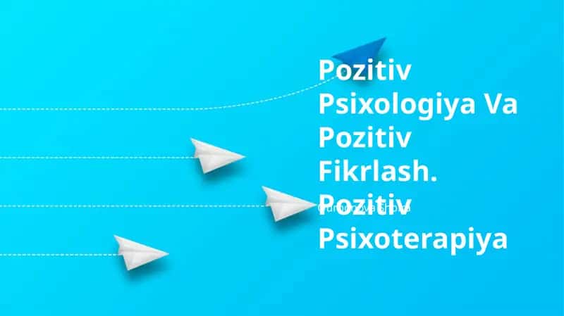 Pozitiv Psixologiya Va Pozitiv Fikrlash. Pozitiv Psixoterapiya