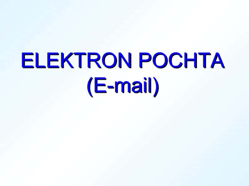 ELEKTRON POCHTA (E-mail) bilan ishlash