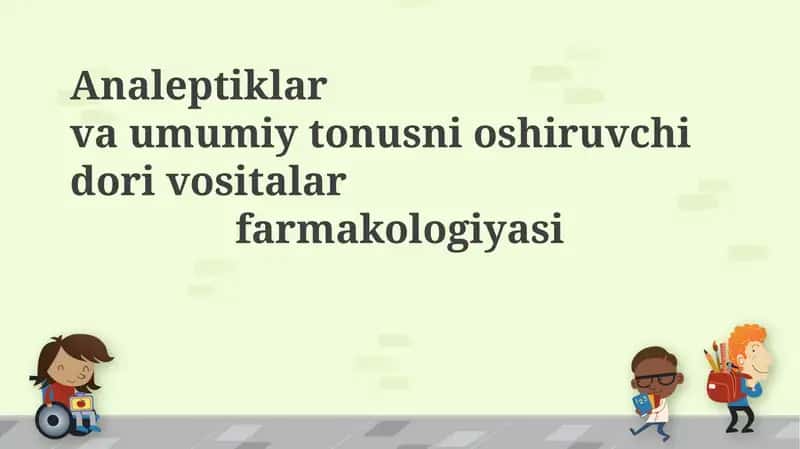 Analeptiklar va umumiy tonusni oshiruvchi dorivostlar farmakologiyasi