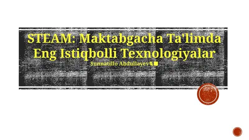 STEAM: Maktabgacha Ta'limda Eng Istiqbolli Texnologiyalar
