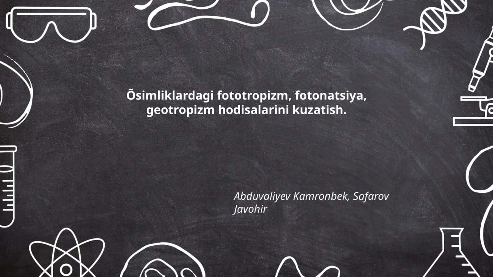 Õsimliklardagi fototropizm, fotonatsiya, geotropizm hodisalarini kuzatish