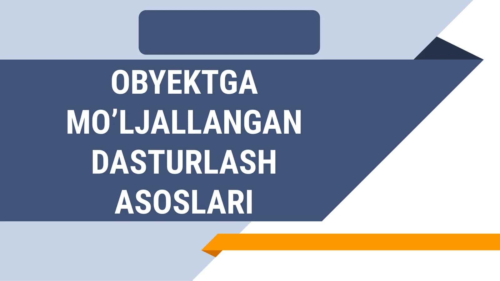 OBYEKTGA MO’LJALLANGAN DASTURLASH ASOSLARI