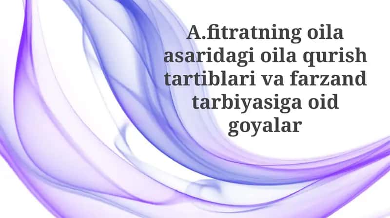 Fitratning oila asaridagi oila qurishtartiblari va farzand tarbiyasi