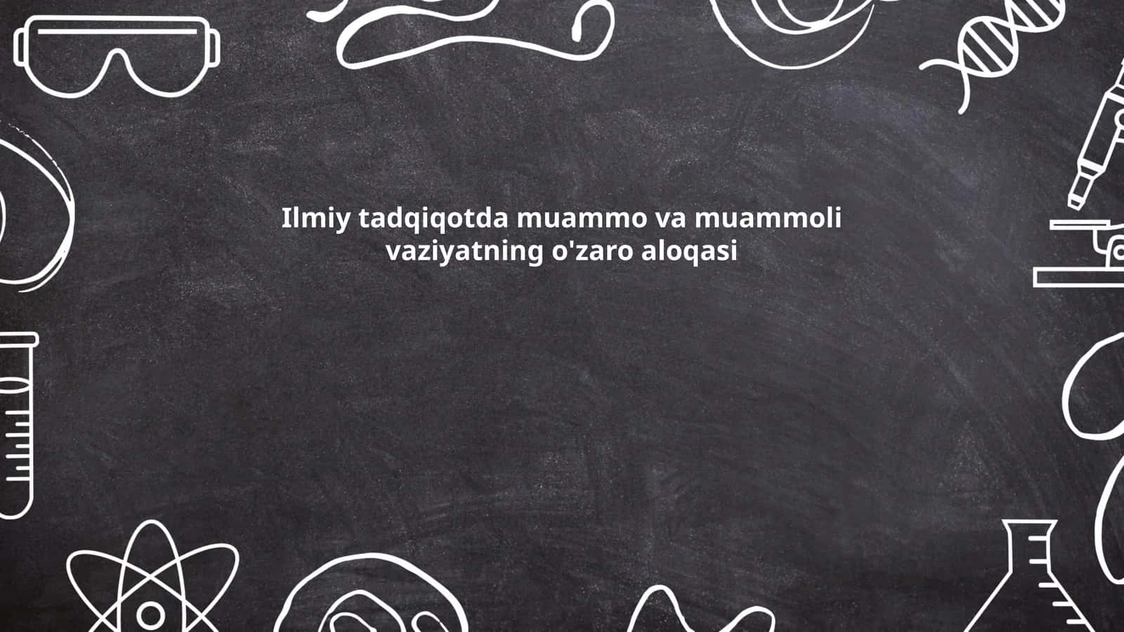 Ilmiy tadqiqotda muammo va muammoli vaziyatning o'zaro aloqasi