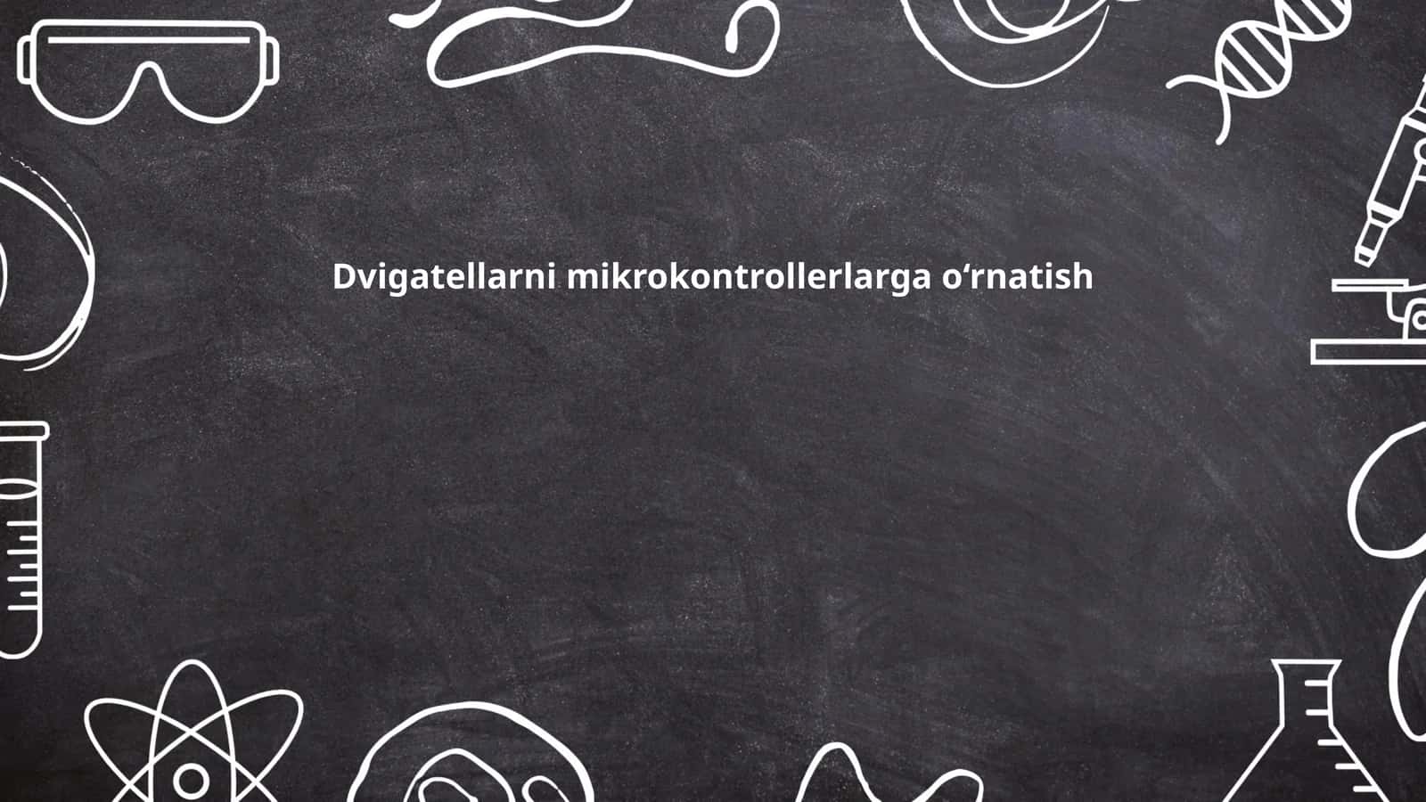 Dvigatellarni mikrokontrollerlarga o‘rnatish