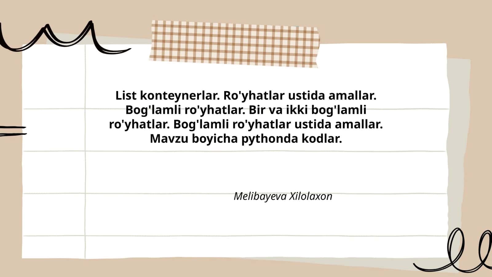 List konteynerlar. Ro'yhatlar ustida amallar. Bog'lamli ro'yhatlar. Bir va ikki bog'lamli ro'yhatlar. Bog'lamli ro'yhatlar ustida amallar. Mavzu boyicha pythonda kodlar
