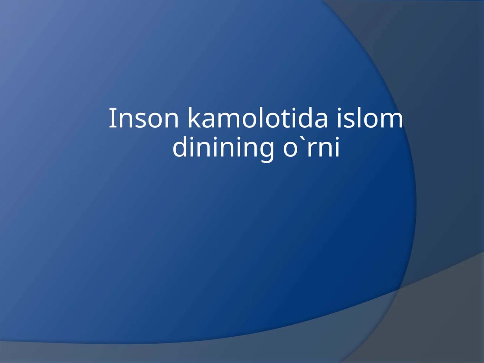 Inson  kamolotida  islom  dinining  o`rni