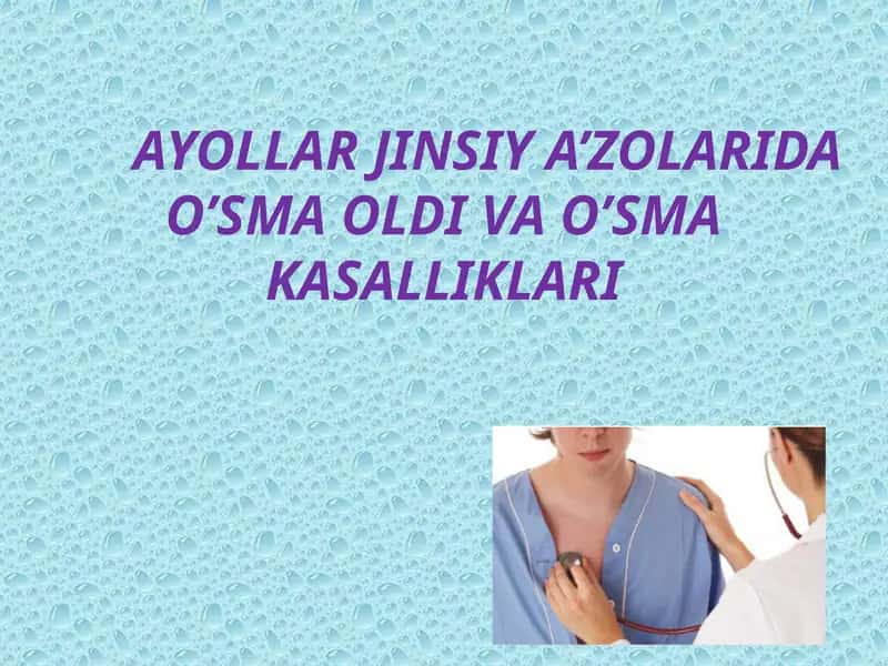 AYOLLAR JINSIY A'ZOLARIDA O'SMA OLDI VA O'SMA KASALLIKLARI