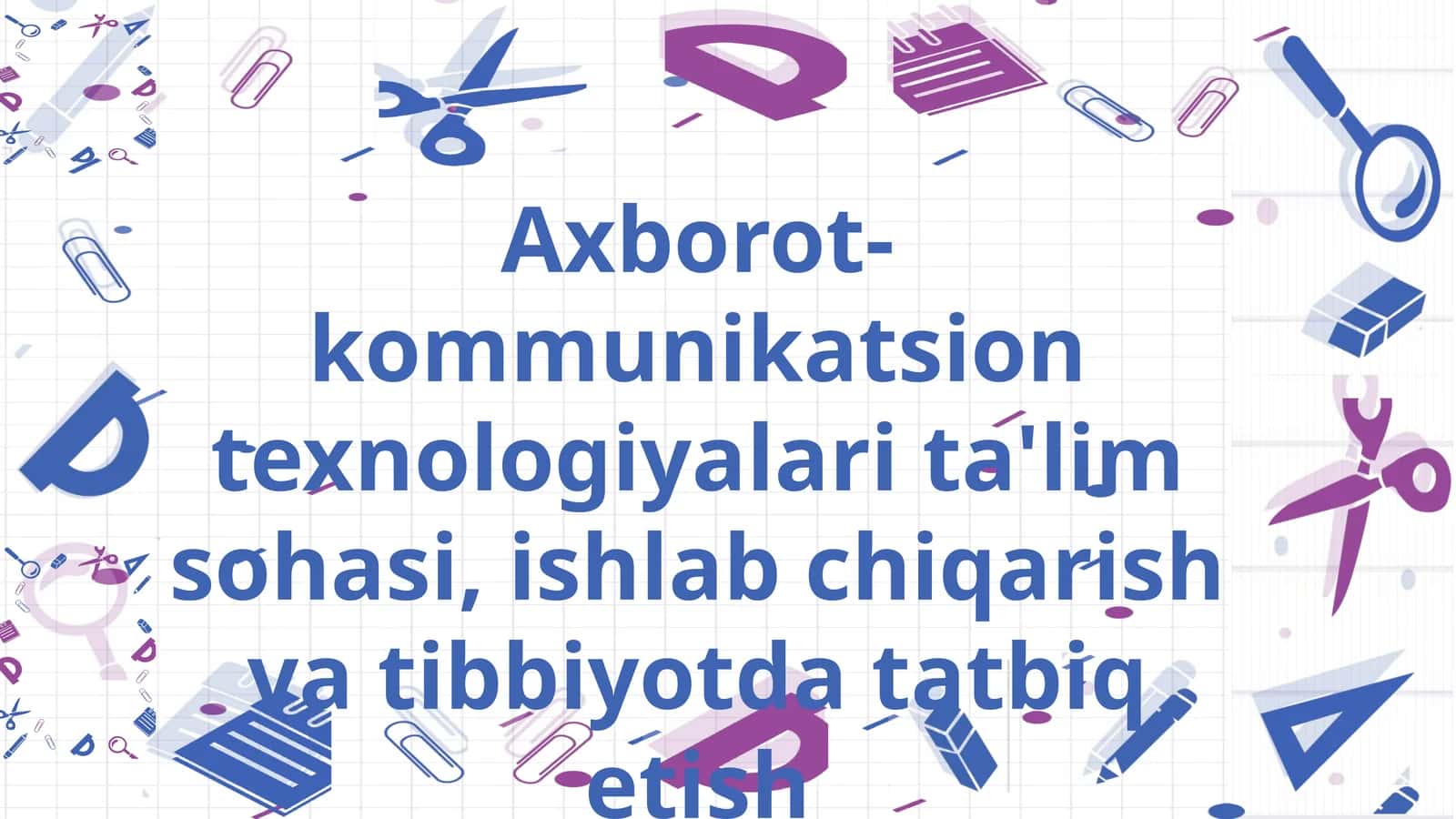 Axborot-kommunikatsion texnologiyalari ta'lim sohasi, ishlab chiqarish va tibbiyotda tatbiq etish