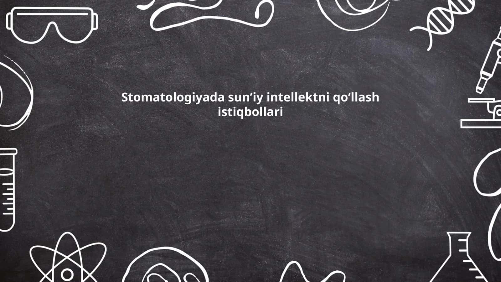 Stomatologiyada sunʼiy intellektni qoʻllash istiqbollari