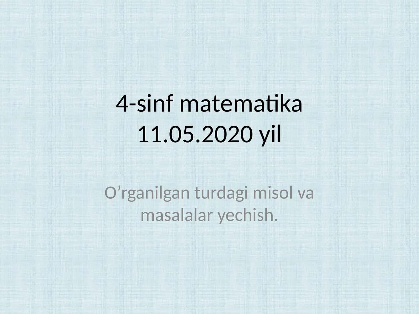 4-sinf matematika11.05.2020 yil