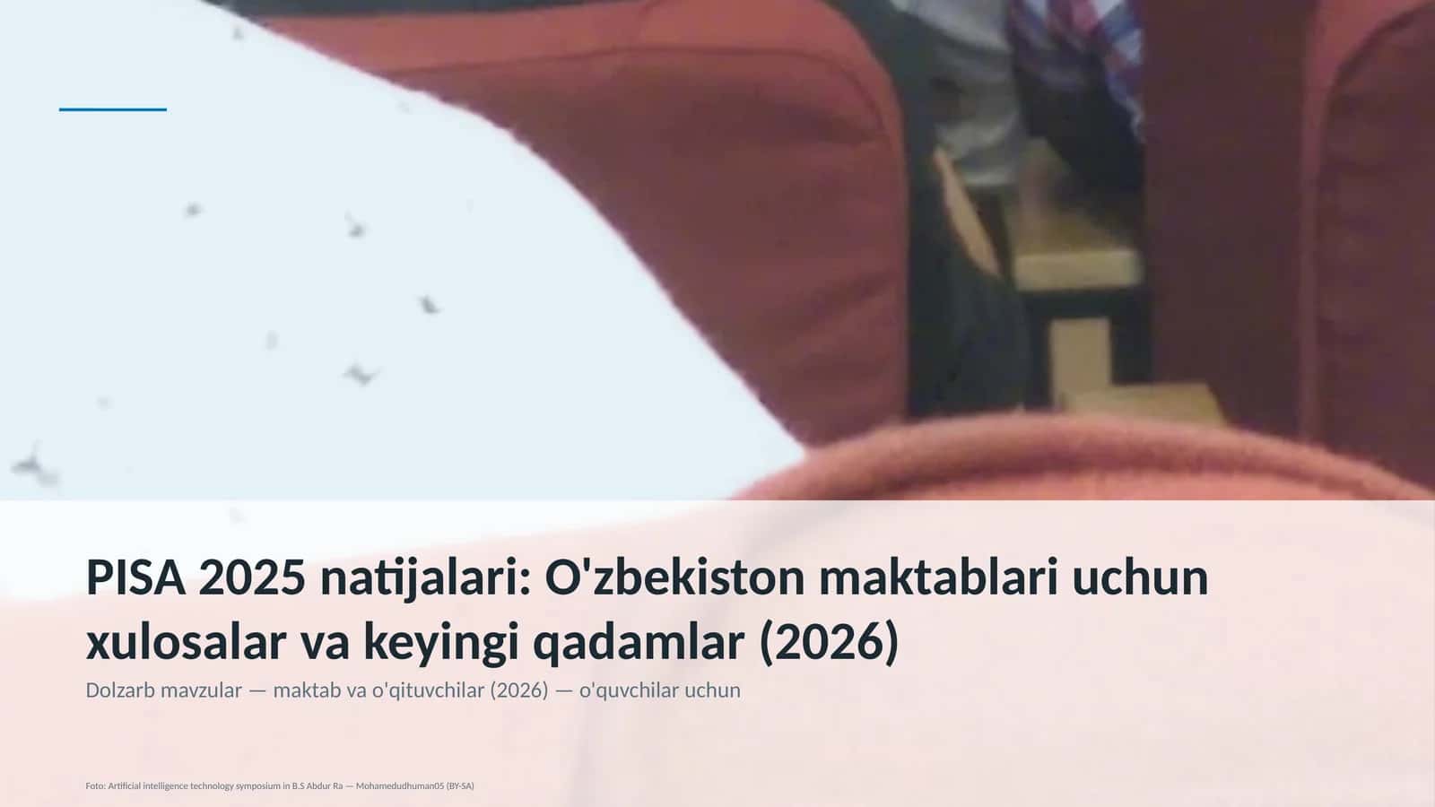 PISA 2025 natijalari: O'zbekiston maktablari uchun xulosalar va keyingi qadamlar (2026)