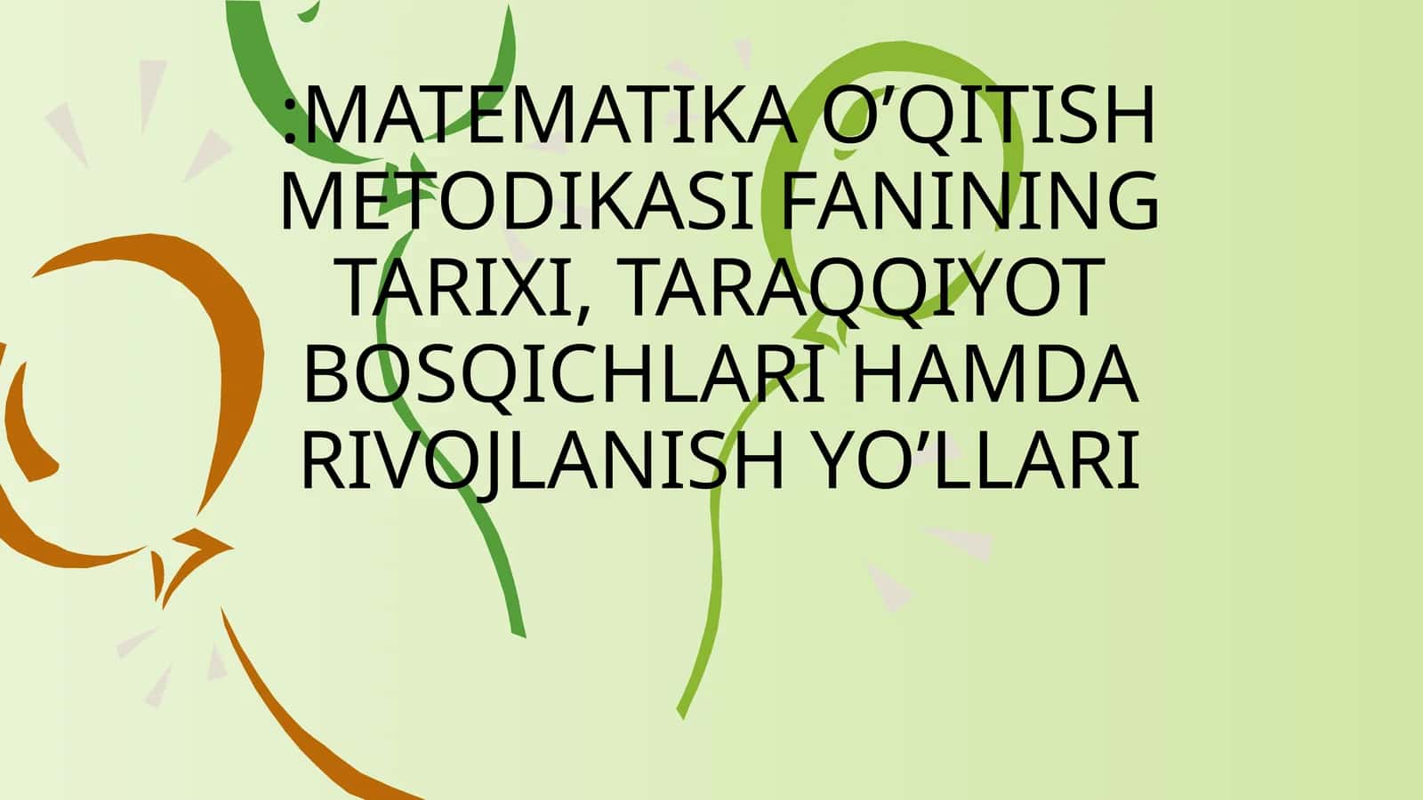MATEMATIKA O’QITISH METODIKASI FANINING TARIXI, TARAQQIYOT BOSQICHLARI HAMDA RIVOJLANISH YO’LLARI