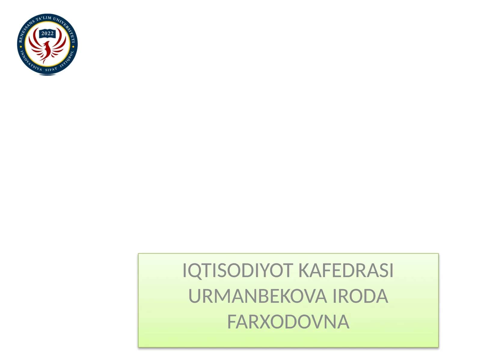 IQTISODIYOT KAFEDRASI URMANBEKOVA IRODA FARXODOVNA