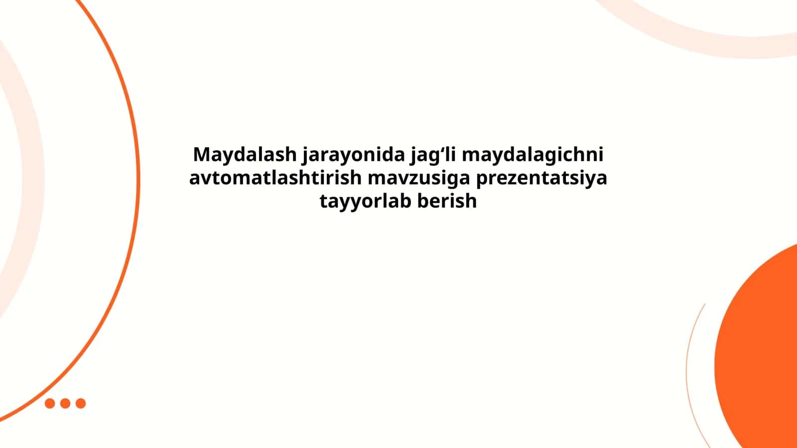 Maydalash jarayonida jag‘li maydalagichni avtomatlashtirish mavzusiga prezentatsiya tayyorlab berish
