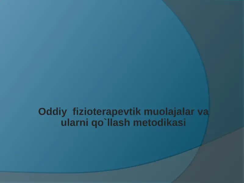 Oddiy  fizioterapevtik muolajalar va ularni qo`llash metodikasi