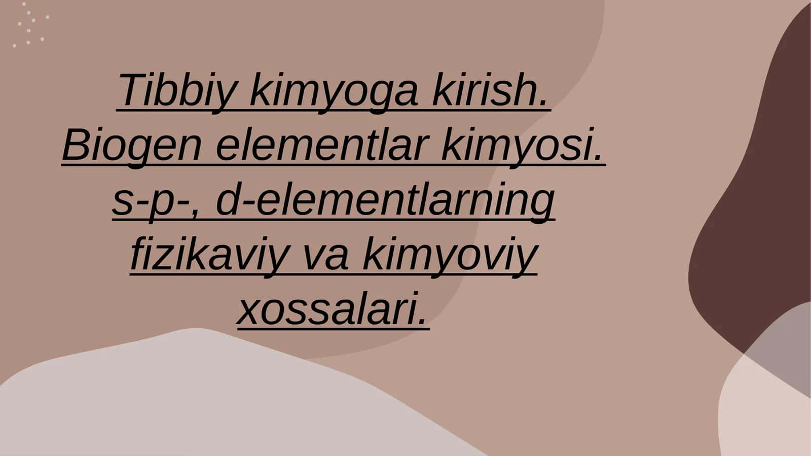 Tibbiy kimyoga kirish. Biogen elementlar kimyosi. s-p-, d-elementlarning fizikaviy va kimyoviy xossalari.