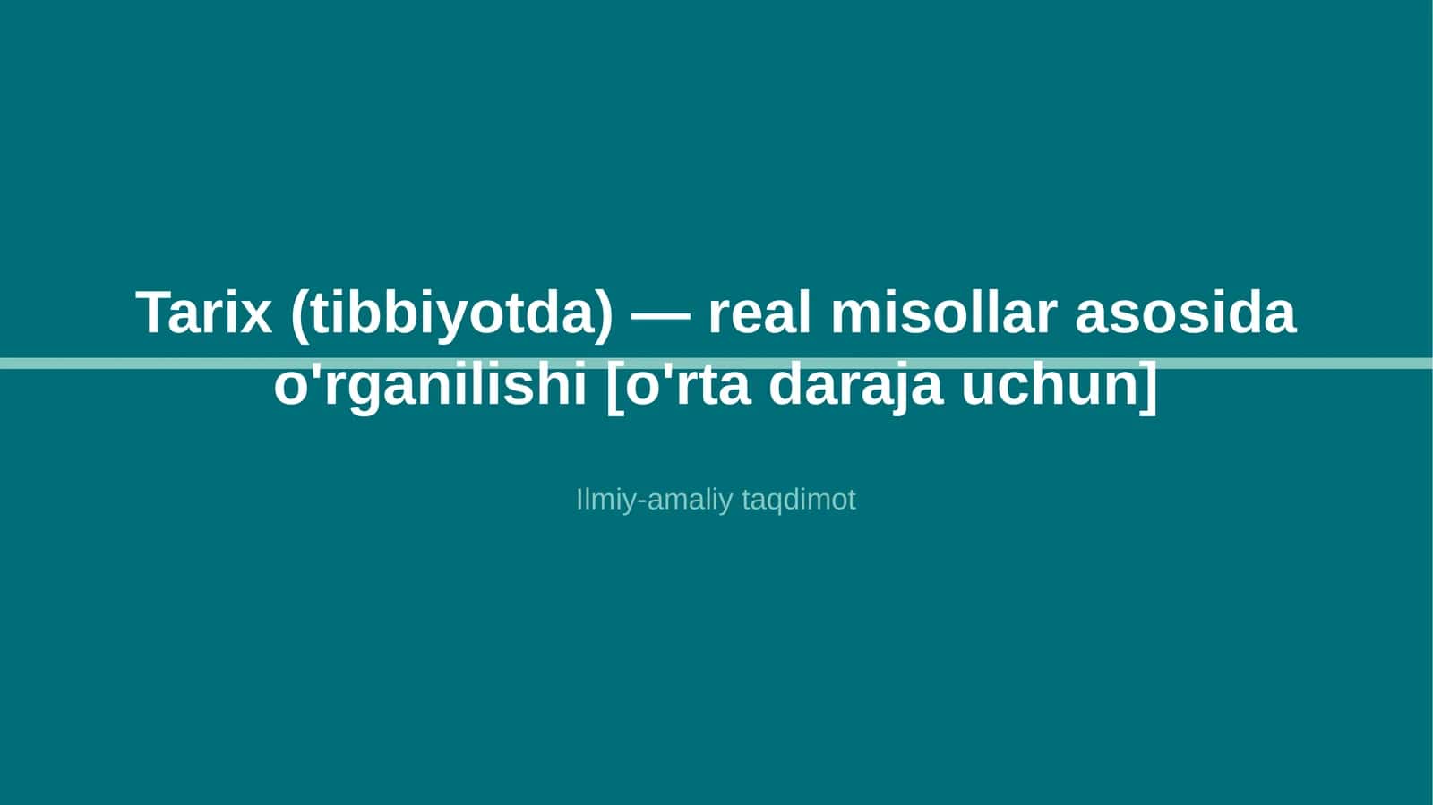 Tarix (tibbiyotda) — real misollar asosida o'rganilishi [o'rta daraja uchun]