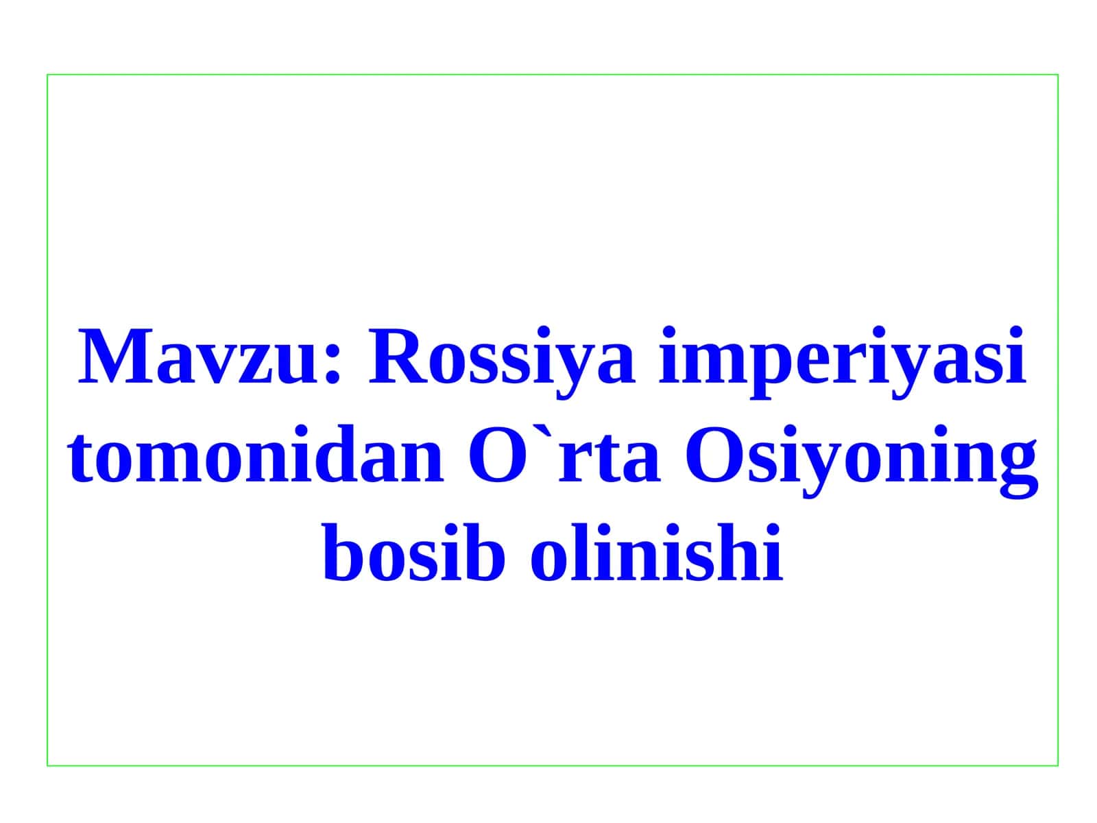 Rossiya imperiyasi tomonidan O`rta Osiyoning bosib olinishi