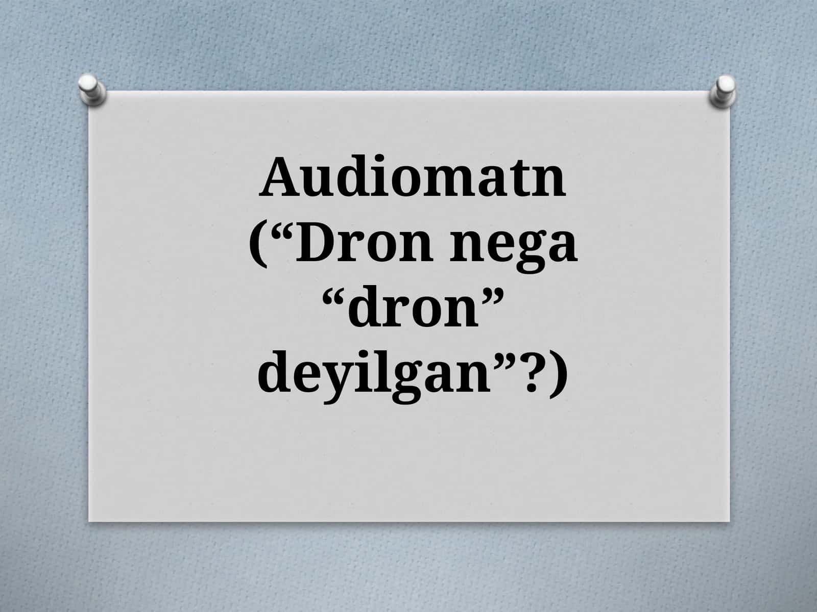 Audiomatn(“Dronnega“dron”deyilgan”?)
