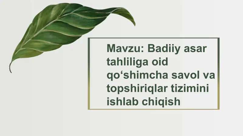 Badiiy asar tahliliga oid qoʻshimcha savol va topshiriqlar tizimini ishlab chiqish.