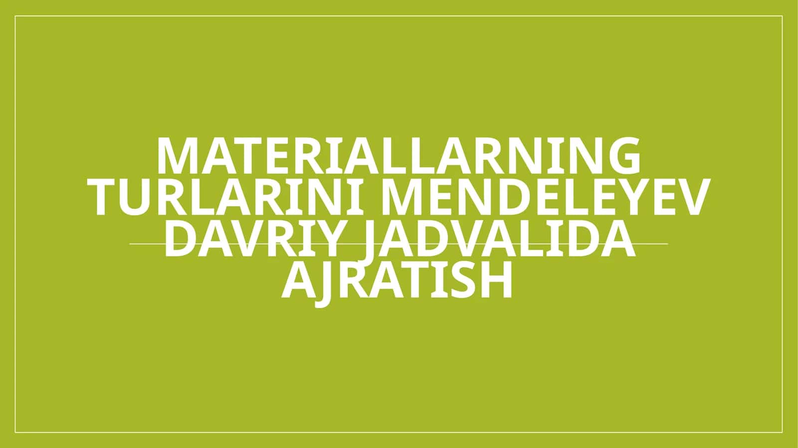 Materiallarning turlarini Mendeleyev davriy jadvalida ajratish