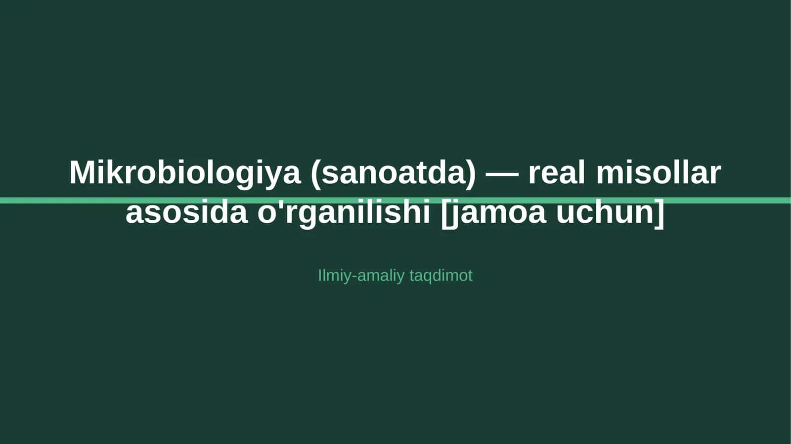Mikrobiologiya (sanoatda) — real misollar asosida o'rganilishi [jamoa uchun]