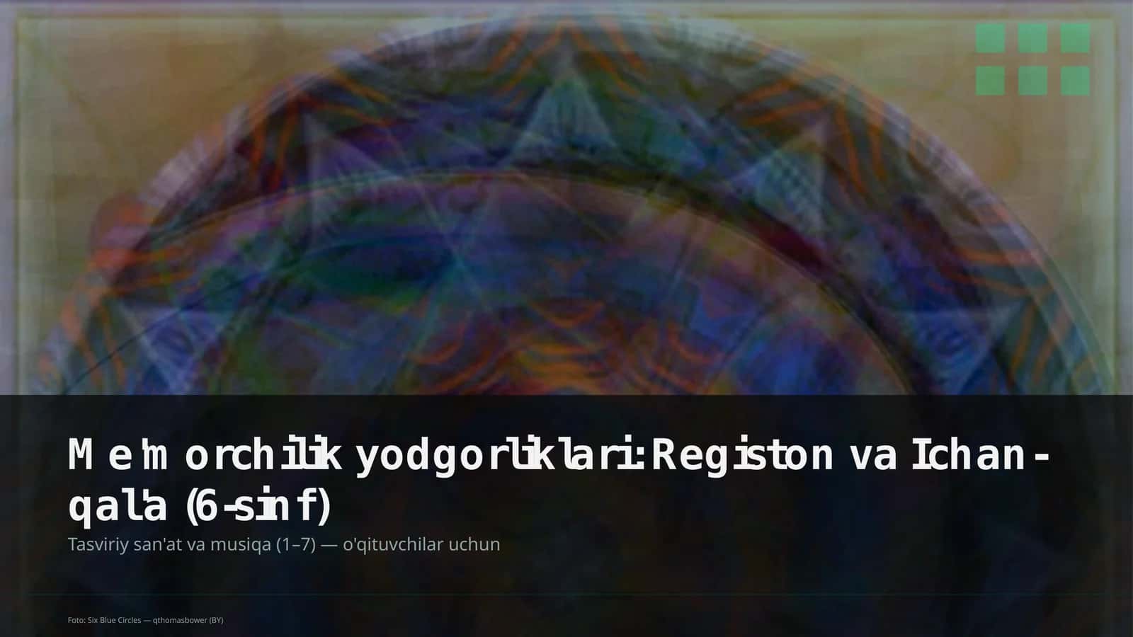 Me'morchilik yodgorliklari: Registon va Ichan-qal'a (6-sinf)