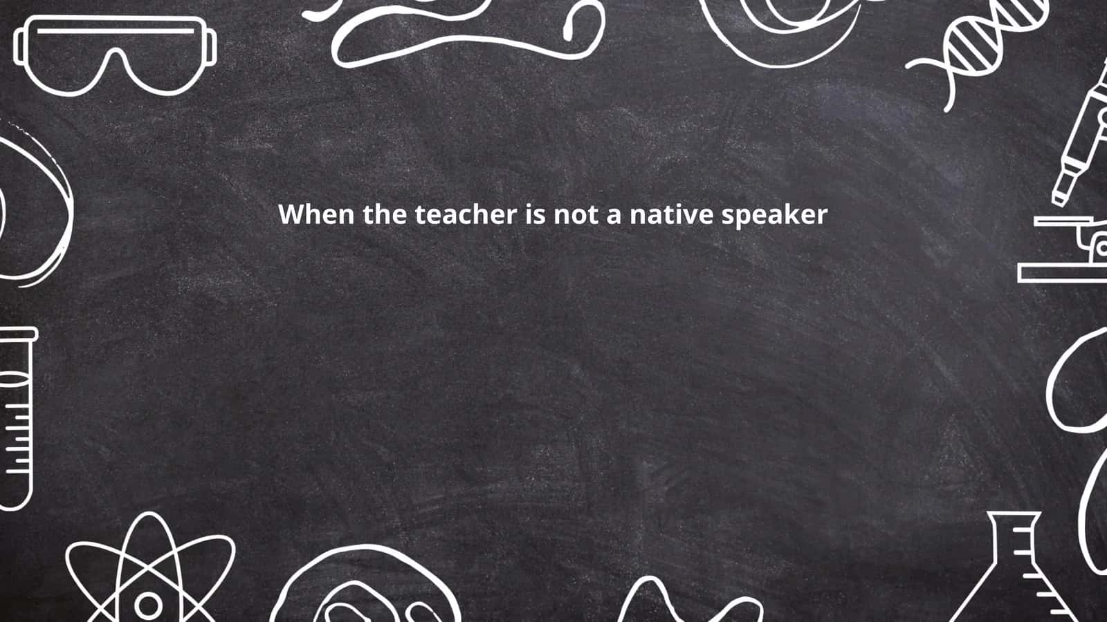 When the teacher is not a native speaker