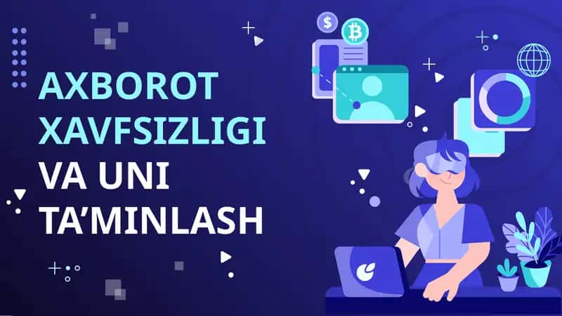 AXBOROT XAVFSIZLIGIVA UNI TA’MINLASH