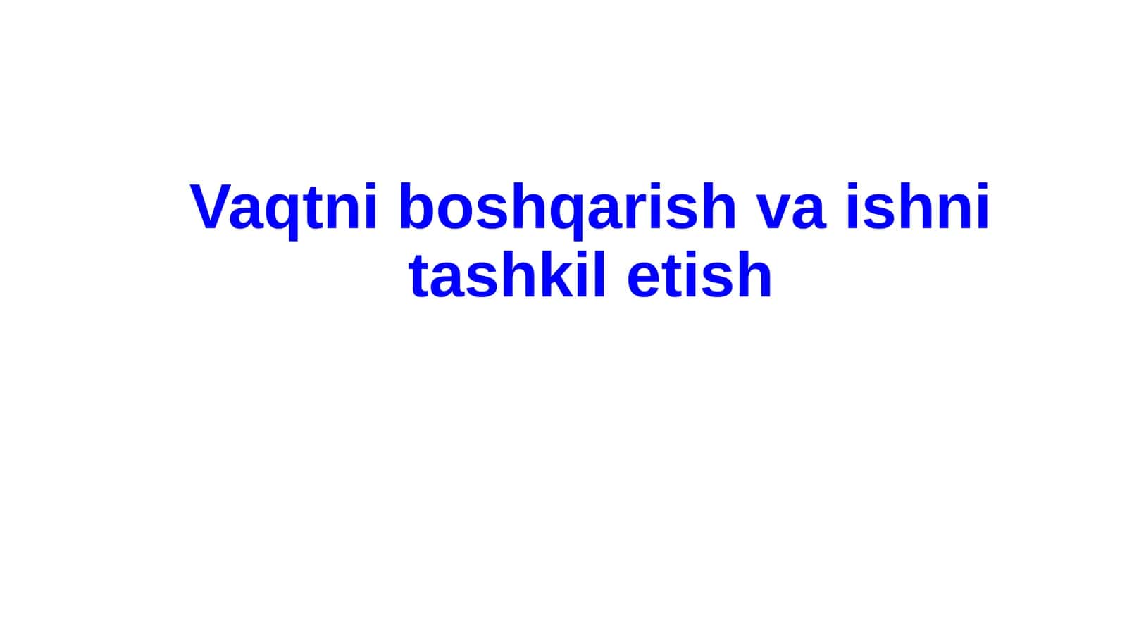 Vaqtni boshqarish va ishni tashkil etish