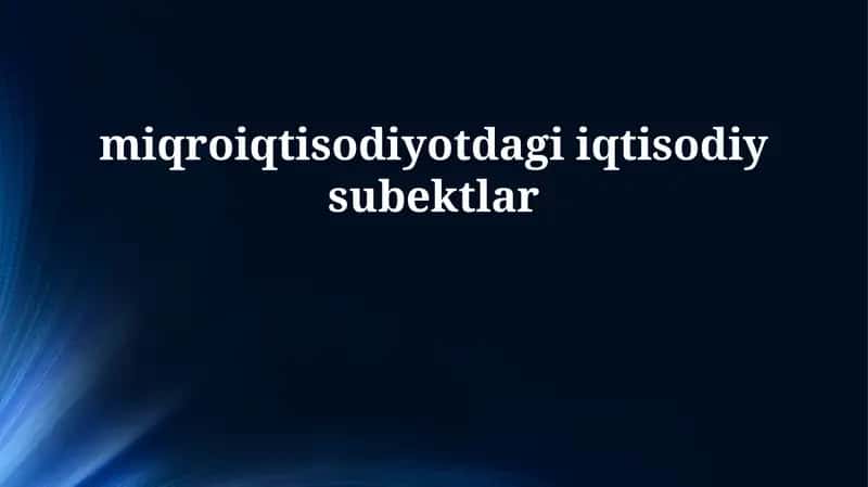 Mikroiqtisodiyotning iqtisodiy sub'ektlari