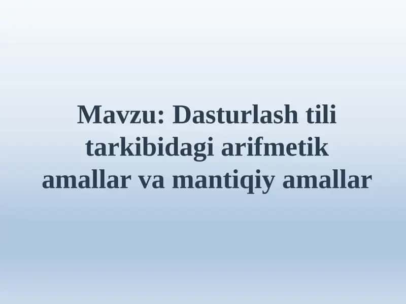 Dasturlash tili tarkibidagi arifmetik amallar va mantiqiy amallar