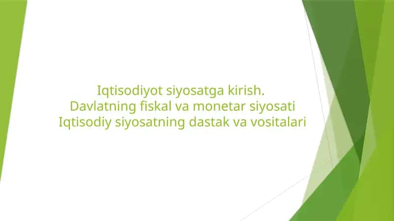 Iqtisodiyot siyosatga kirish. Davlatning fiskal va monetar siyosati. Iqtisodiy siyosatning dastak va vositalari