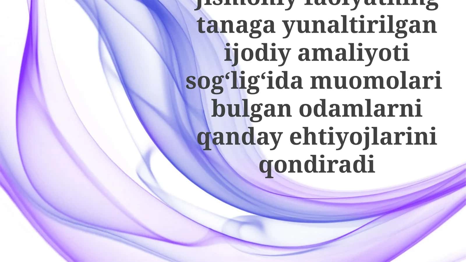 Jismoniy faoliyatning tanaga yo'naltirilgan ijodiy amaliyoti sog'lig'ida muomolar bulgan odamlarni qanday ehtiyojlarini qondiradi