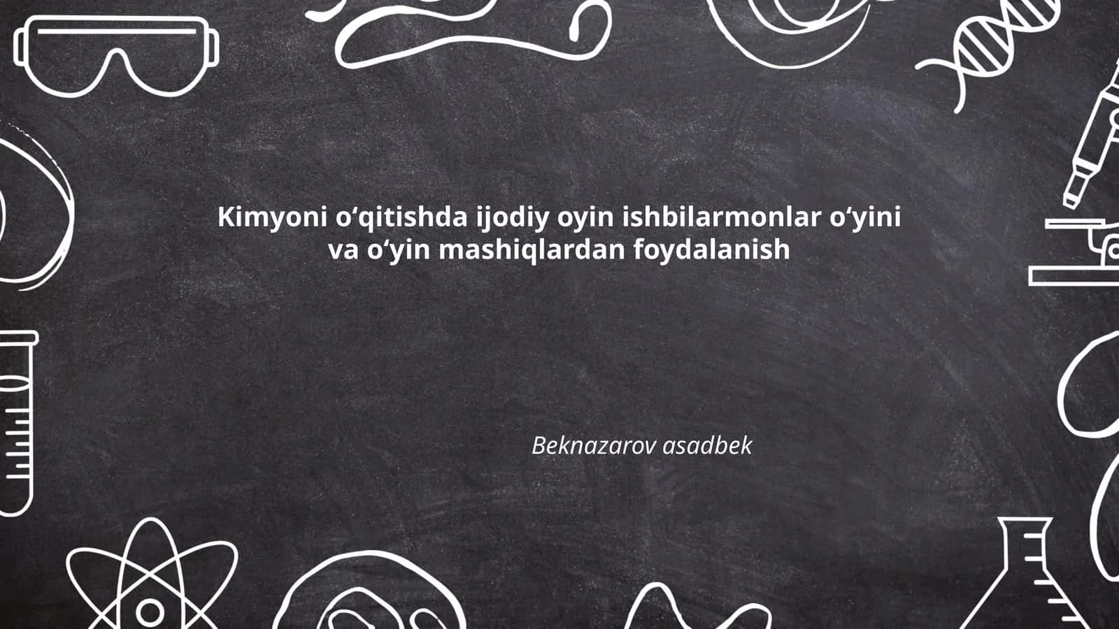 Kimyoni oʻqitishda ijodiy oyin ishbilarmonlar oʻyini va oʻyin mashiqlardan foydalanish