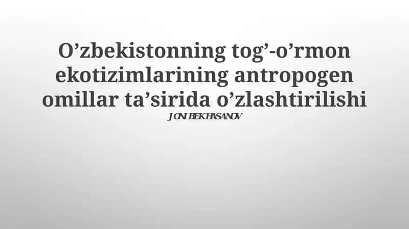 Oʼzbekistonning togʼ-oʼrmon ekotizimlarining antropogen omillar taʼsirida oʼzlashtirilishi
