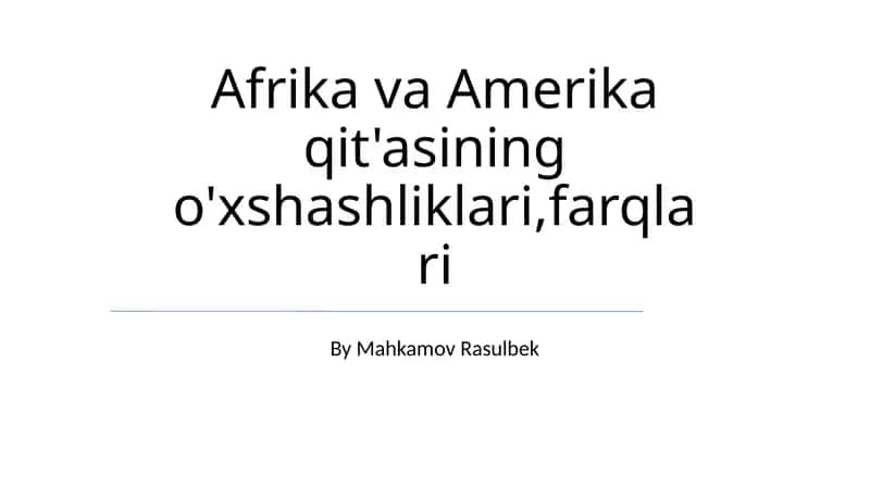Afrika va Amerika qit'asining o'xshashliklari,farqlari