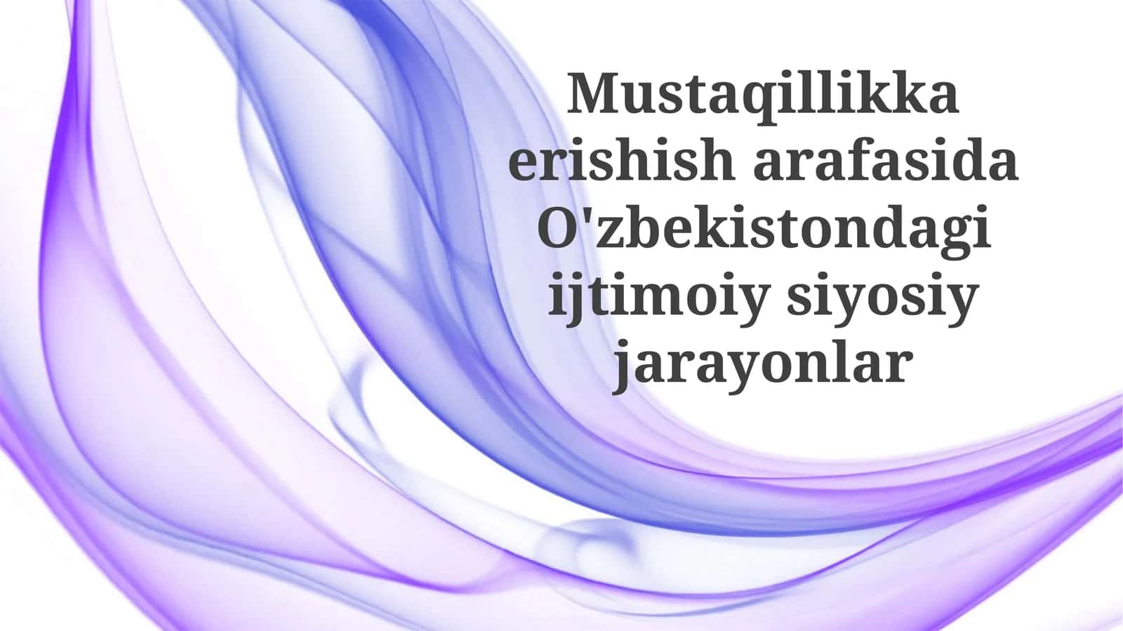 Mustaqillikka erishisharafasida O'zbekistondagi ijtimoiy-siyosiy jarayonlar