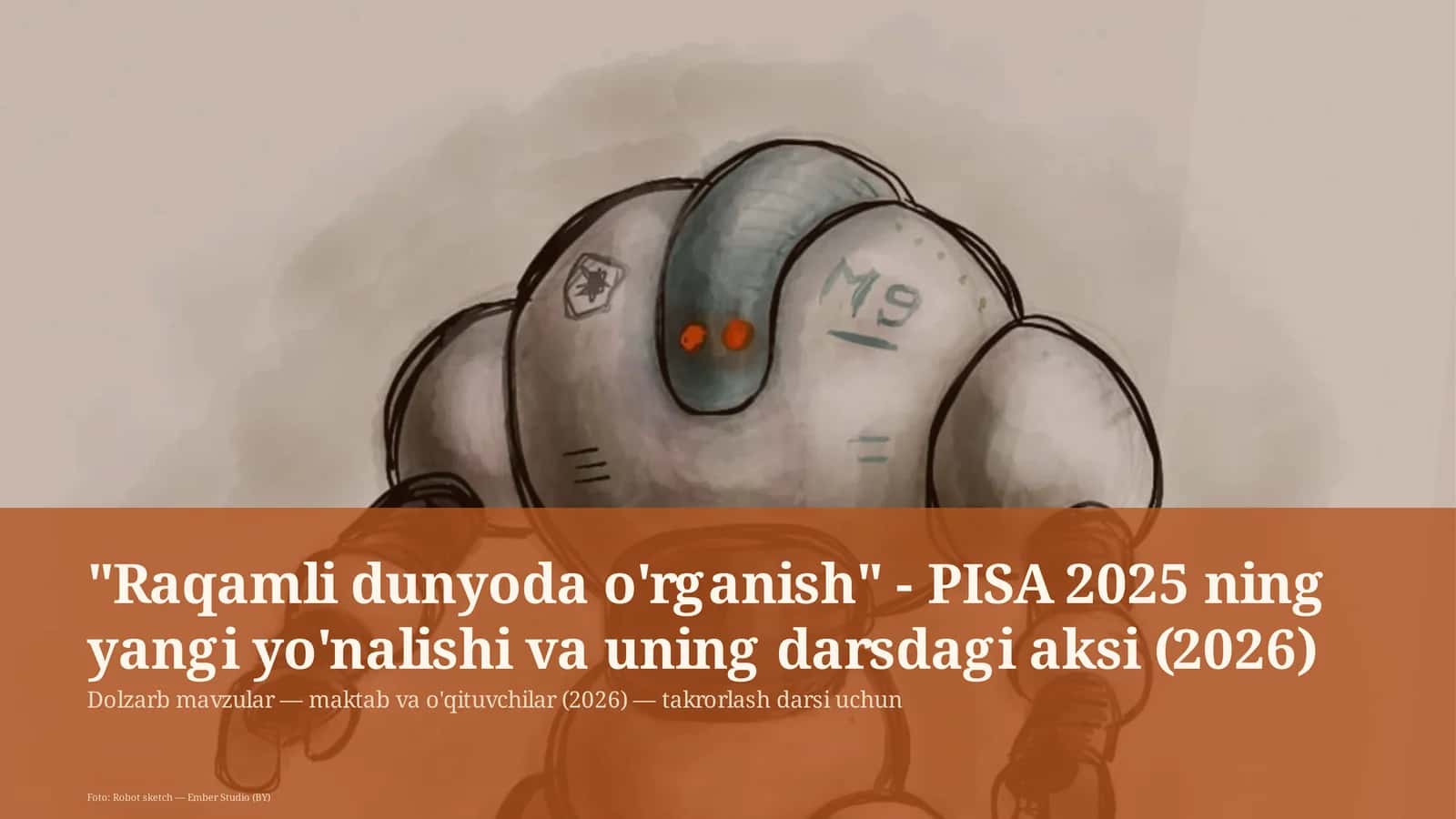 Raqamli dunyoda o'rganish - PISA 2025 ning yangi yo'nalishi va uning darsdagi aksi (2026)