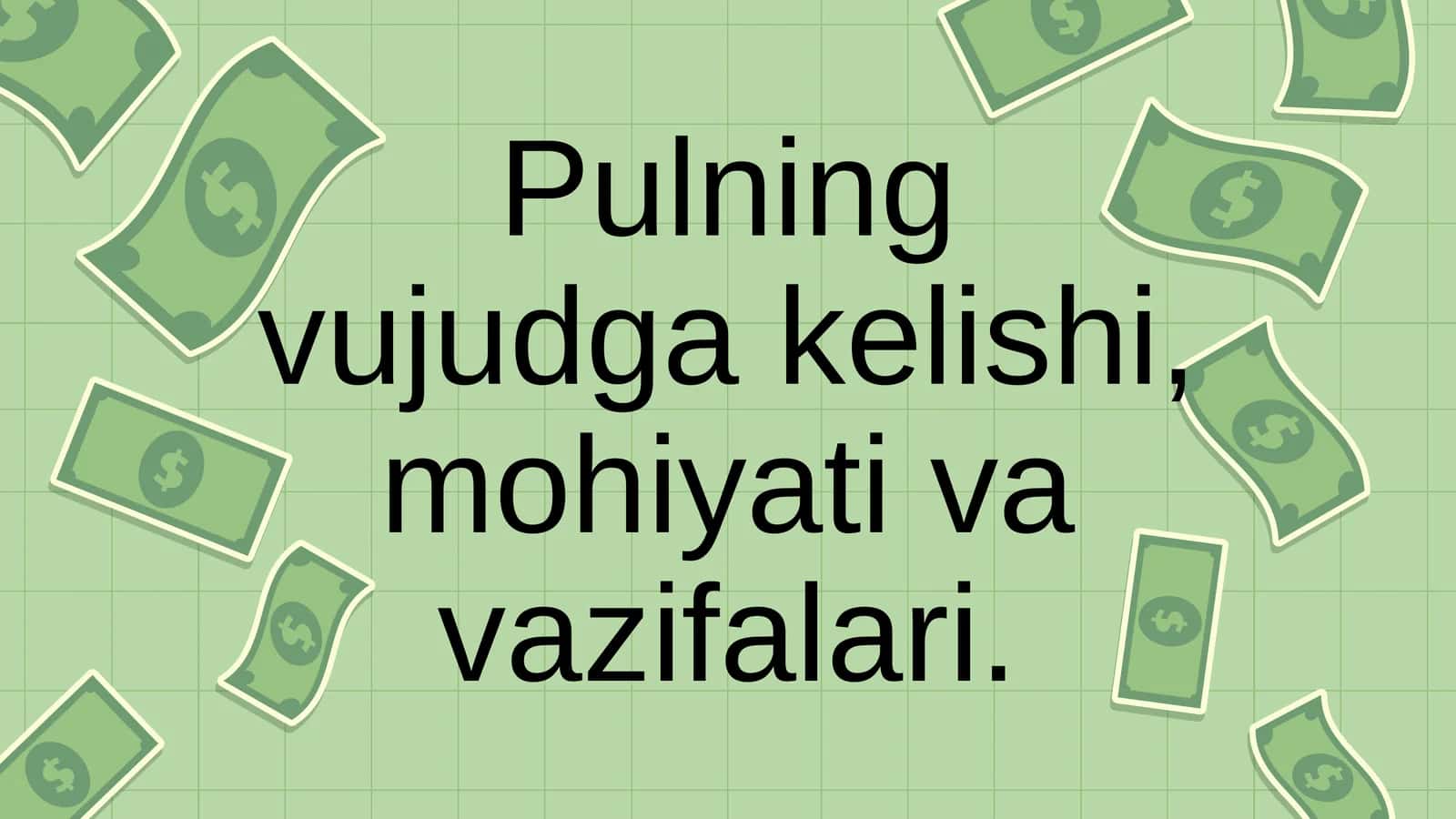 Pulning vujudga kelishi, mohiyati va vazifalari